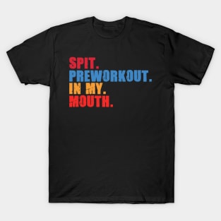 Funny Gym Lover, Preworkout in my Mouth T-Shirt